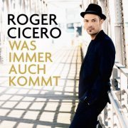 Roger Cicero - Was immer auch kommt (2014)