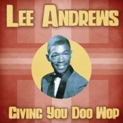 Lee Andrews - Giving You Doo-Wop! (Remastered) (2021)