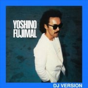 Yoshino Fujimal - Yoshino Fujimal (DJ Version; 2022 Remaster) (1982) [Hi-Res]