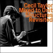 Cecil Taylor - Mixed To Unit Structures Revisited (2021)