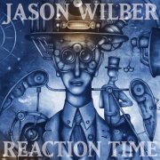 Jason Wilber - Reaction Time (2017)