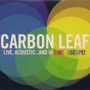 Carbon Leaf - Live Acoustic... And In Cinemascope (2011)