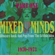 Various Artists - Mixed-Up-Minds Part One (Obscure Rock And Pop From The British Isles 1970-1973) (2010)
