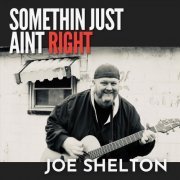 Joe Shelton - Somethin Just Aint Right (2024)