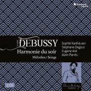 Sophie Karthäuser, Stéphane Degout, Eugene Asti & Alain Planès - Debussy: Harmonie du soir, mélodies & songs (2018) [CD-Rip]