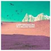 Last Dinosaurs - In A Million Years (10 Year Anniversary Edition) -2CD (2022)