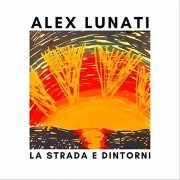 Alex Lunati - La Strada e Dintorni (2021)