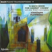 Jonathan Plowright - Bach Piano Transcriptions, Vol. 9: A Bach Book For Harriet Cohen (2010) CD-Rip
