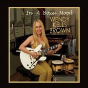Wendy Kells Brown - In a Bossa Mood (2015)