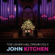 John Kitchen - The Usher Hall Organ, Vol. II (2015) [Hi-Res]