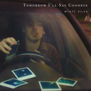 Wyatt Silva - Tomorrow I'll Say Goodbye (2024) [Hi-Res]