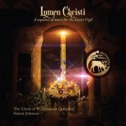 The Choir of Westminster Cathedral, Simon Johnson - Lumen Christi: A sequence of music for the Easter Vigil (2024) [Hi-Res]
