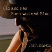 John Rogers - Old and New, Borrowed and Blue (2010)
