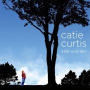 Catie Curtis - While We're Here (2017)