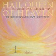 The Choir of Royal Holloway, Rupert Gough - Dubra: Hail, Queen of Heaven & Other Choral Works (2009)