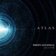 Roberto Cacciapaglia - Atlas - Cacciapaglia Collection (2016)
