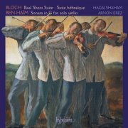 Hagaï Shaham, Arnon Erez - Bloch: Baal Shem & Suites - Ben-Haïm: Sonata for Solo Violin (2007)
