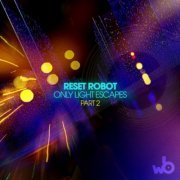 Reset Robot - Only Light Escapes, Pt. 2 (2022)