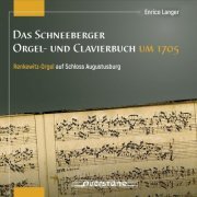 Enrico Langer - Das Schneeberger Orgel- und Clavierbuch um 1705 (2019)