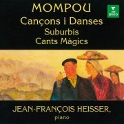 Jean-François Heisser - Mompou: Cançons i Danses, Suburbis & Cants Màgics (1996)