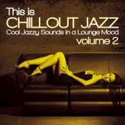 VA - This Is Chillout Jazz, Vol. 2 (Cool Jazzy Sounds in a Lounge Mood) (2014)