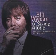 Bill Wyman - A Stone Alone: The Solo Anthology 1974-2002 (2006)