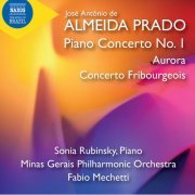 Sonia Rubinsky, Minas Gerais Philharmonic Orchestra & Fabio Mechetti - Prado: Piano Concerto No. 1, Aurora & Concerto Fribourgeois (2020) [Hi-Res]
