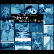 The Mojo Roots - Thirteen Shades of Blue (2010)