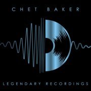 Chet Baker - Legendary Recordings: Chet Baker (2023)