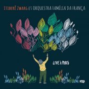 Itiberê Zwarg, Orchestra Familia Da França - Live a Paris (Live) (2024) [Hi-Res]