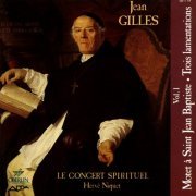 Veronique Gens, Jean-Paul Fouchecourt, Le Concert Spirituel, Herve Niquet - Gilles: Le Concert Spirituel, Vol. 1 (Motet a Saint Jean Baptiste & Trois Lamentations) (1999)