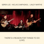 Søren Lee, Niclas Campagnol, Linley Marthe - There's a Reason for Things to Do (Live) (2022) [Hi-Res]