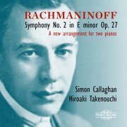 Simon Callaghan - Rachmaninoff: Symphony No. 2 in E Minor, Op. 27 (arr. for two pianos) (2022)