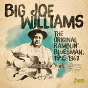 Big Joe Williams - The Original Ramblin' Bluesman (1945-1961) (2019)