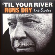 Eric Burdon - Til Your River Runs Dry (2013) LP