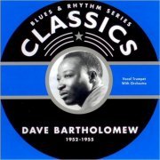 Dave Bartholomew - Blues & Rhythm Series Classics 5169: The Chronological Dave Bartholomew 1952-1955 (2006)