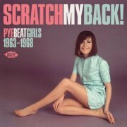 Various Artist - Scratch My Back! Pye Beat Girls 1963-1968 (2016)