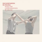 Machinefabriek - Re:Moving (Music for Choreographies by Yin Yue) (2021) [Hi-Res]