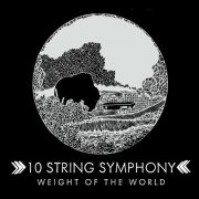 10 String Symphony - Weight of the World (2015)