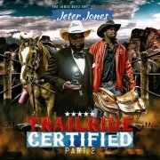 Jeter Jones - Jones Boyz Ent Presents: Trailride Certified (Part 2) (2021)