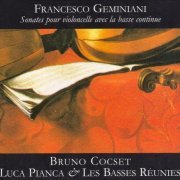 Bruno Cocset, Luca Pianca, Les Basses Réunies - Geminiani: Sonates pour violoncelle avec la basse continue (2006) CD-Rip