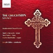 Huddersfield Choral Society, Joseph Cullen, Neal Davies, Andrew Kennedy - Stainer: The Crucifixion (2009) Hi-Res