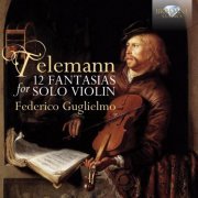 Federico Guglielmo - Telemann: 12 Fantasias for Violin Solo (2015)