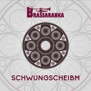 Brassaranka - Schwungscheibm (2020)