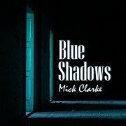 Mick Clarke - Blue Shadows (2022)
