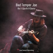 Bad Temper Joe - Ain't Worth a Damn (Live Concert Recording) (2018) [Hi-Res]