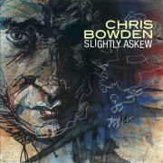 Chris Bowden - Slightly Askew (2002)