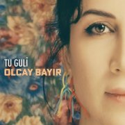 Olcay Bayir - Tu Gulî (2024) [Hi-Res]
