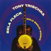 Béla Fleck, Tony Trischka - Solo Banjo Works (1992)