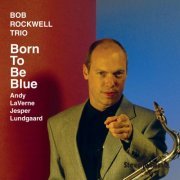Bob Rockwell - Born To Be Blue (1994) FLAC
